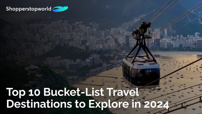 Top 10 Bucket-List Travel Destinations to Explore in 2024